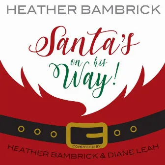 Santa's on His Way by Heather Bambrick