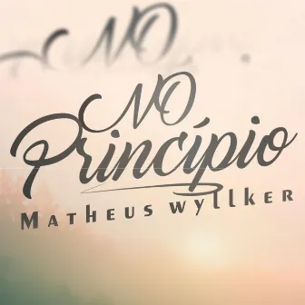 No Princípio by Matheus Wyllker