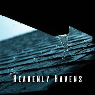 Heavenly Havens: Relaxation Sounds of Rain on Roof and Thunder by Nature Music Nature Songs