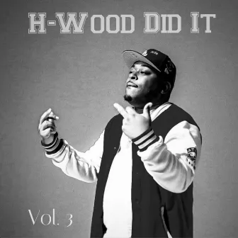 H-Wood Did It, Vol. 3 by H-Wood