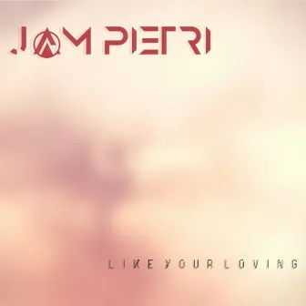 Like Your Loving by Jam Pietri