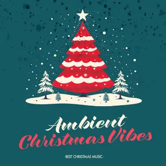 Ambient Christmas Vibes by Best Christmas Music