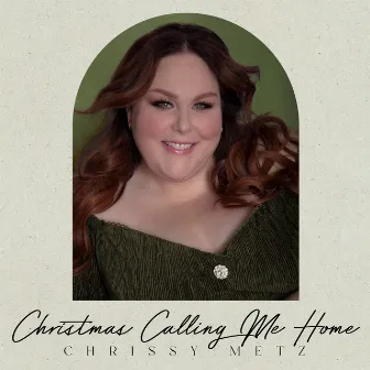 Christmas Calling Me Home by Chrissy Metz