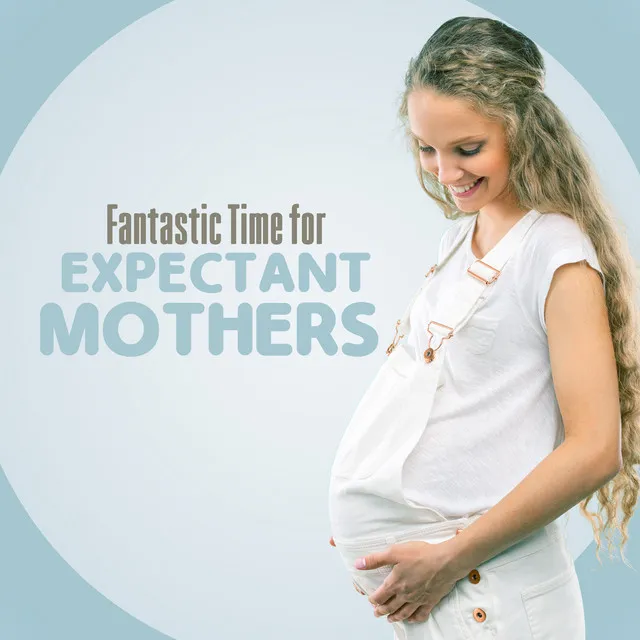 Fantastic Time for Expectant Mothers: Tranquil Pregnancy Music, Moments Rest, Future Parents, New Age Music, Smooth Instrumental Sounds, Blissful Nature Melodies