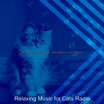 Guitars and Mandolin - Background for Kittens by Relaxing Music for Cats Radio