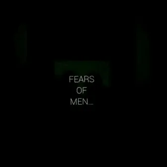 Fears of Men by Tylee the Godson