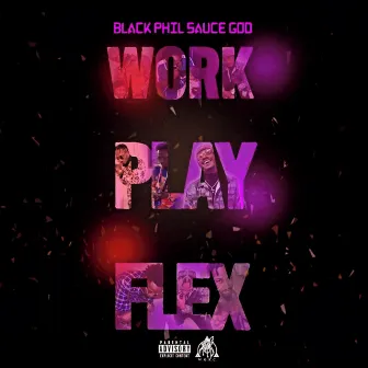 Work Play Flex by Black Phil Sauce God