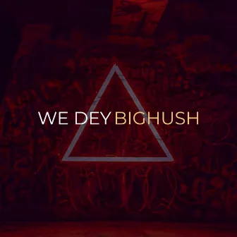 We Dey by BigHush