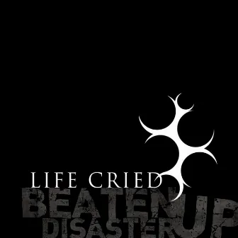 Beaten Up Disaster by Life Cried