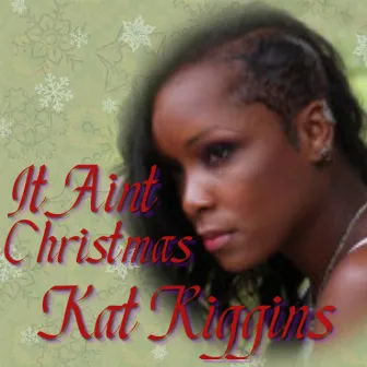 It Ain't Christmas by Kat Riggins