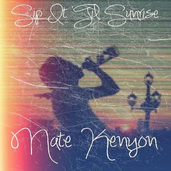 Sip It 'Til Sunrise by Nate Kenyon