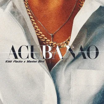 Acubanao by Kidd Flacko