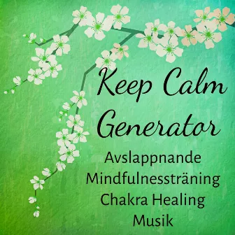 Keep Calm Generator - Avslappnande Mindfulnessträning Chakra Healing Musik för Djup Meditation Andningsteknik Yoga Övningar med Natur Instrumental New Age Ljud by Yoga Workout Music In Mind