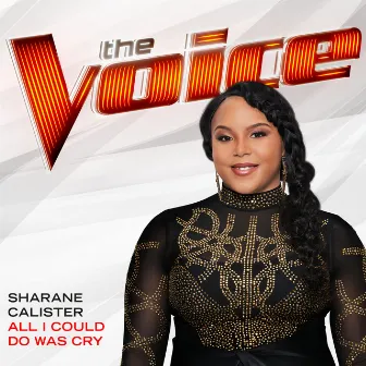 All I Could Do Was Cry (The Voice Performance) by Sharane Calister