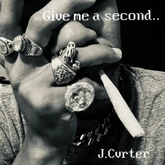 Give Me A Second by J.Cvrter