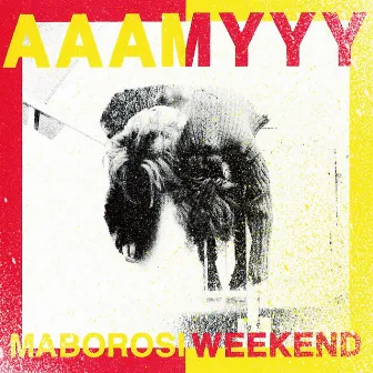 MABOROSI WEEKEND by AAAMYYY