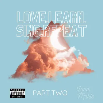 Love.Learn.Sing.Repeat (Part Two) by Luna Marie