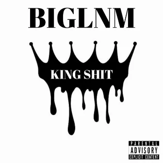 KING SHIT by BIGLNM