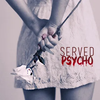 Psycho by SERVED