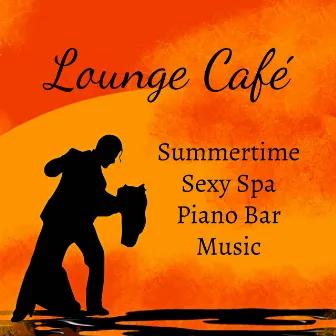 Lounge Café - Summertime Sexy Piano Bar Spa Music with Lounge Chill Jazz Relaxing Sounds by Unknown Artist