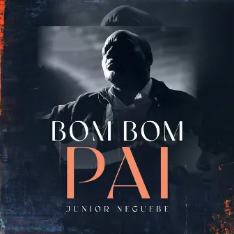 Bom Bom Pai by Júnior Neguebe