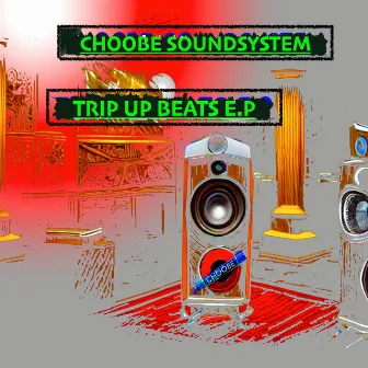 Trip Up Beats E.P by Choobe Soundsystem