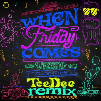 When Friday Comes (TeeDee Remix) by KOLIDESCOPES