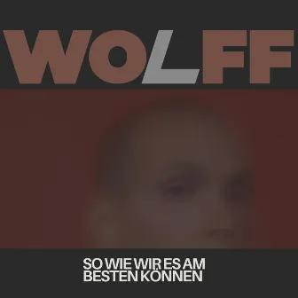 So Wie Wir es am Besten Können by Wolff