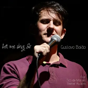 Let Me Sing, Sir by Gustavo Baião