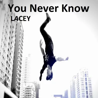 You Never Know by Lacey