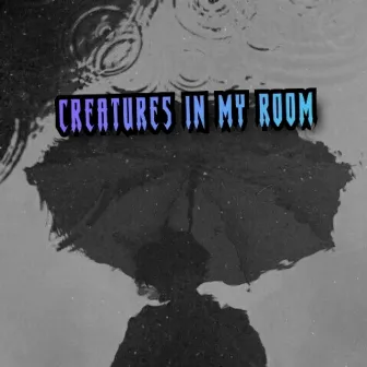 Creatures in my room by Xernage