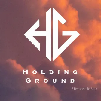 7 Reasons To Stay by Holding Ground