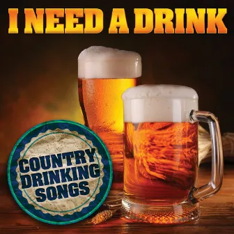 I Need a Drink: Country Drinking Songs by Rustic Rousers