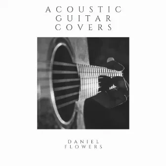 Acoustic Guitar Covers by Daniel Flowers