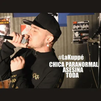 Chica Paranormal / Asesina / Toda by La Kuppe