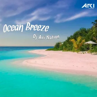 Ocean Breeze by DJ Ari Nation