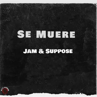 Se Muere by Jam & Suppose