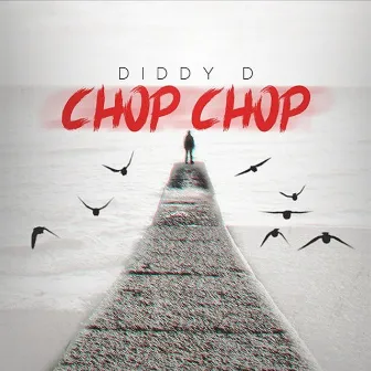 Chop Chop by DIDDY D