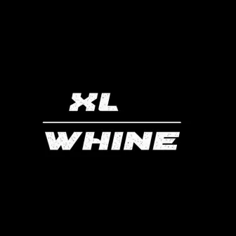 Whine by XL