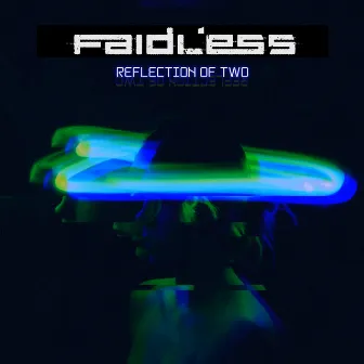 Reflecton of Two by FAIDLESS