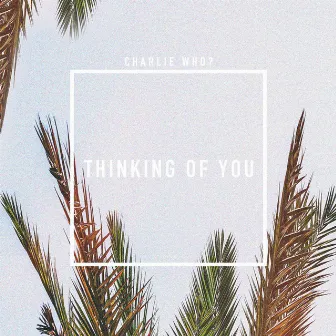 Thinking of You by Charlie Who?