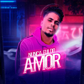 Nunca Fui do Amor by Sammuel