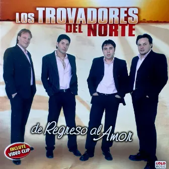 De Regreso al Amor by Los Trovadores Del Norte