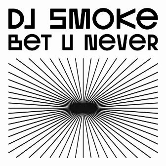 BET U NEVER by DJ SMOKE