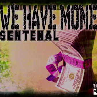 we have money by Sentenal