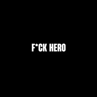 FUCK HERO by Vlad Vier