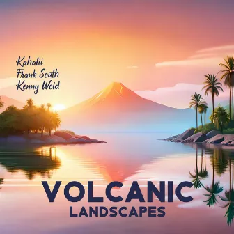 Volcanic Landscapes by Kenny Woid