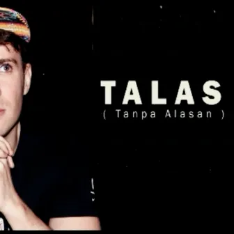 TALAS (Tanpa Alasan) by Felipe Valdes