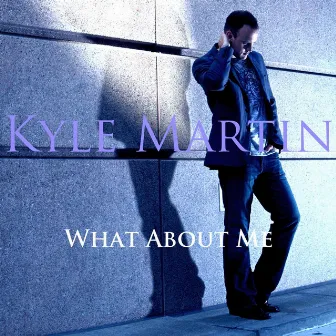 What About Me by Kyle Martin