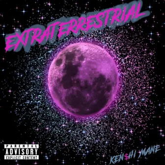 Extraterrestrial by KEN$hi Mane